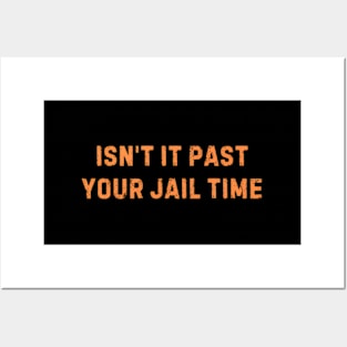 Isnt It Past Your Jail Time ny Saying Posters and Art